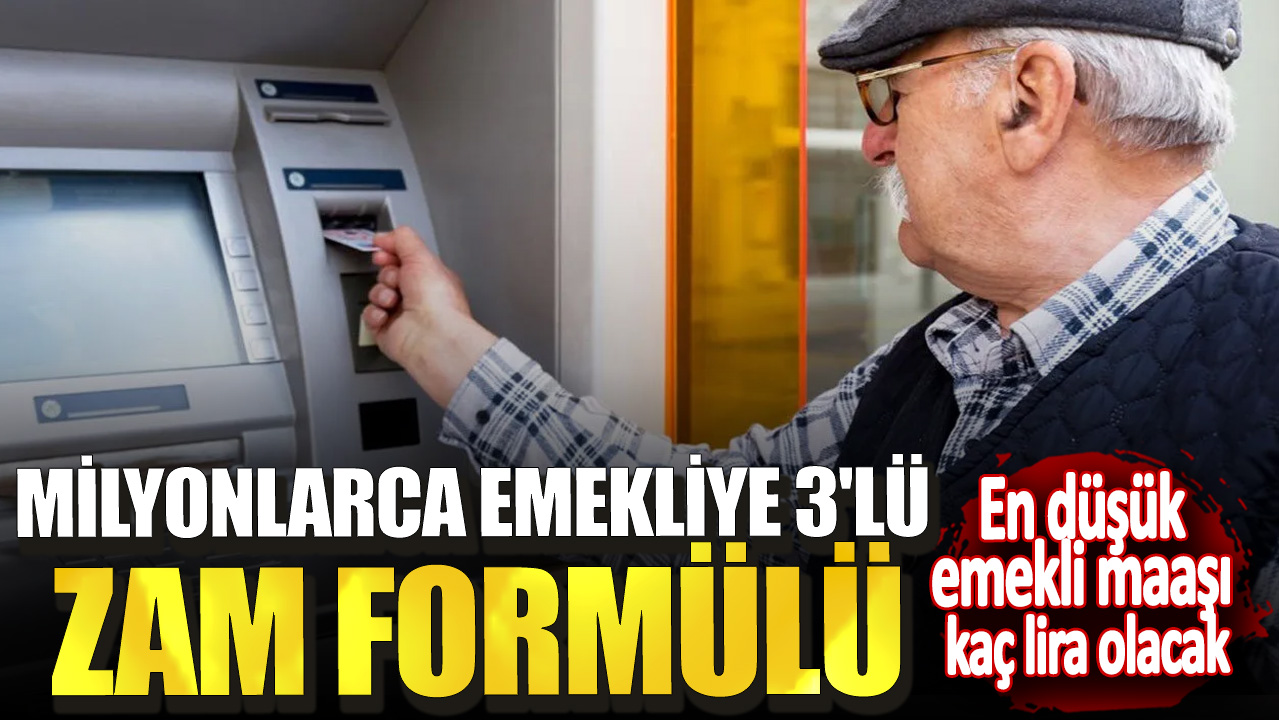 Milyonlarca emekliye 3'lü zam formülü! En düşük emekli maaşı kaç lira olacak