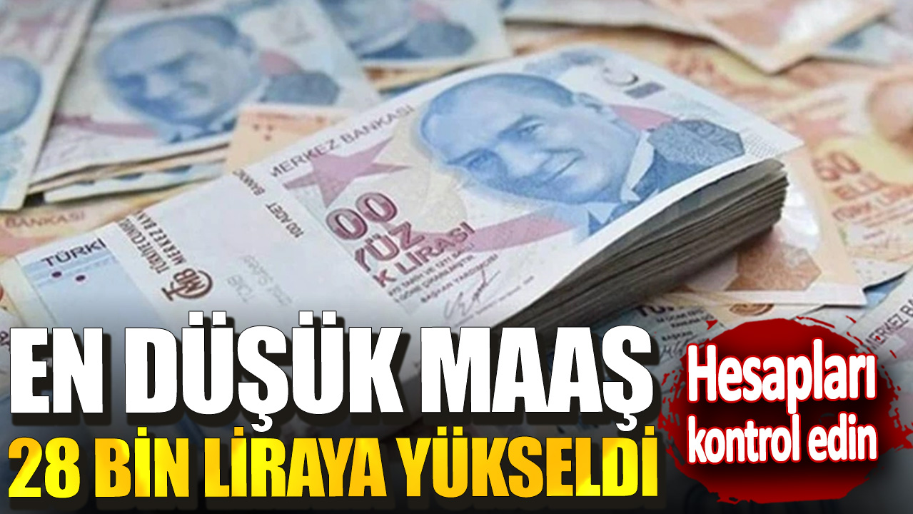 En düşük maaş 28 bin liraya yükseldi! Hesapları kontrol edin