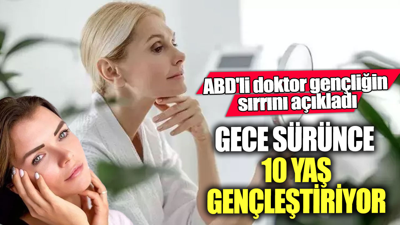 ABD'li doktor gençliğin sırrını açıkladı! Gece sürünce 10 yaş gençleştiriyor