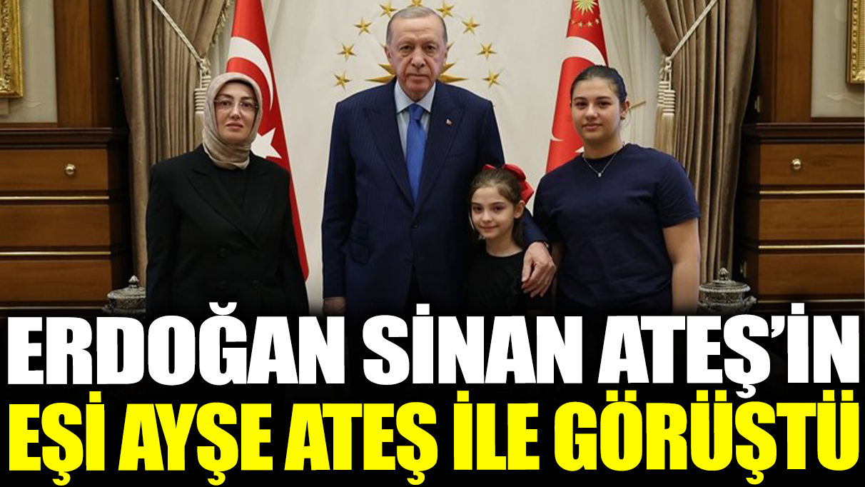 Son dakika... Erdoğan Ayşe Ateş ile görüşüyor