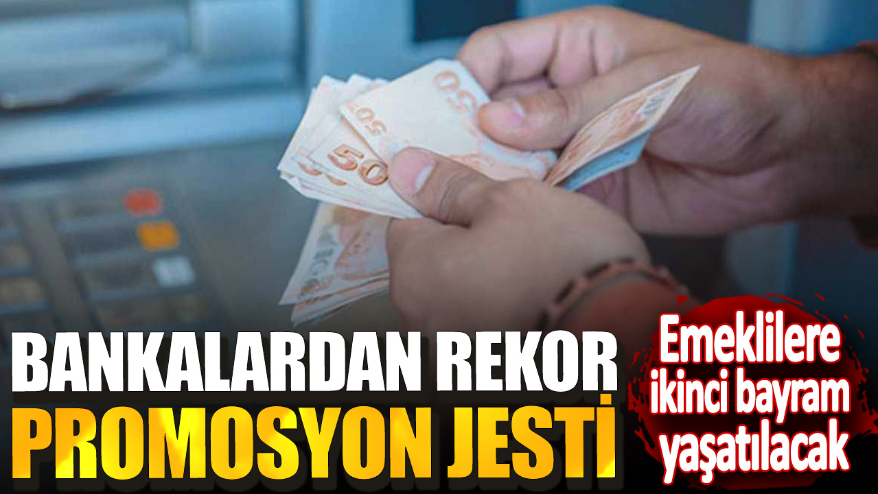 Emeklilere ikinci bayram yaşatılacak! Bankalardan rekor promosyon jesti