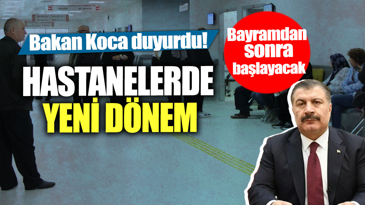 Bakan Koca duyurdu! Bayramdan sonra başlayacak... Hastanelerde yeni dönem