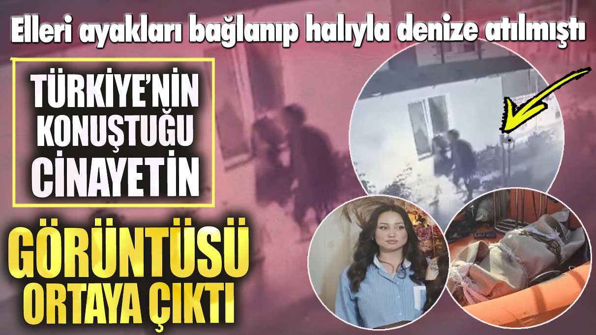 Elleri ayakları bağlanıp halıyla denize atılmıştı! Türkiye’nin konuştuğu cinayetin görüntüsü ortaya çıktı!