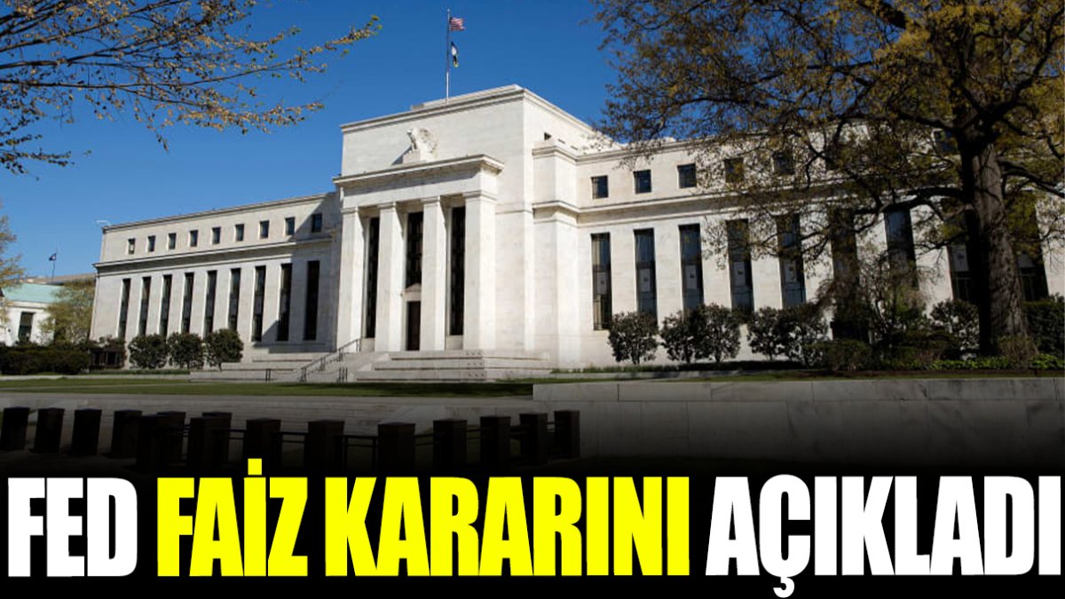 Son dakika... FED faiz kararını açıkladı