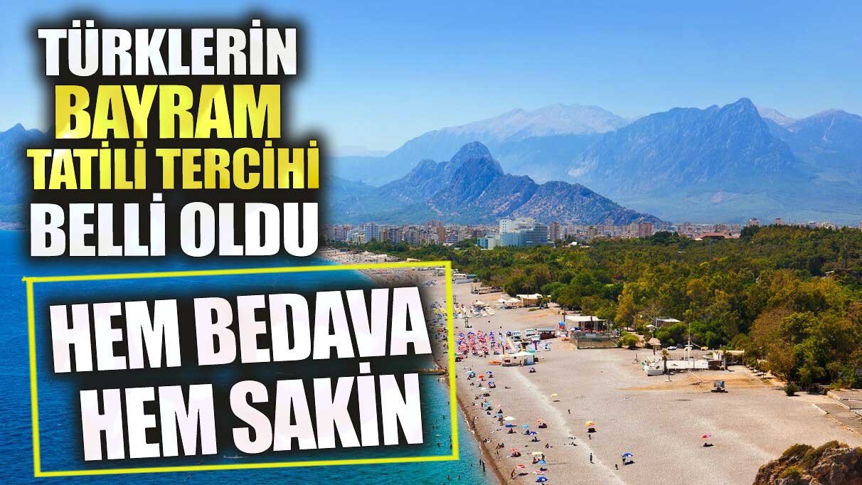 Hem bedava hem sakin! Türklerin bayram tatili tercihi belli oldu