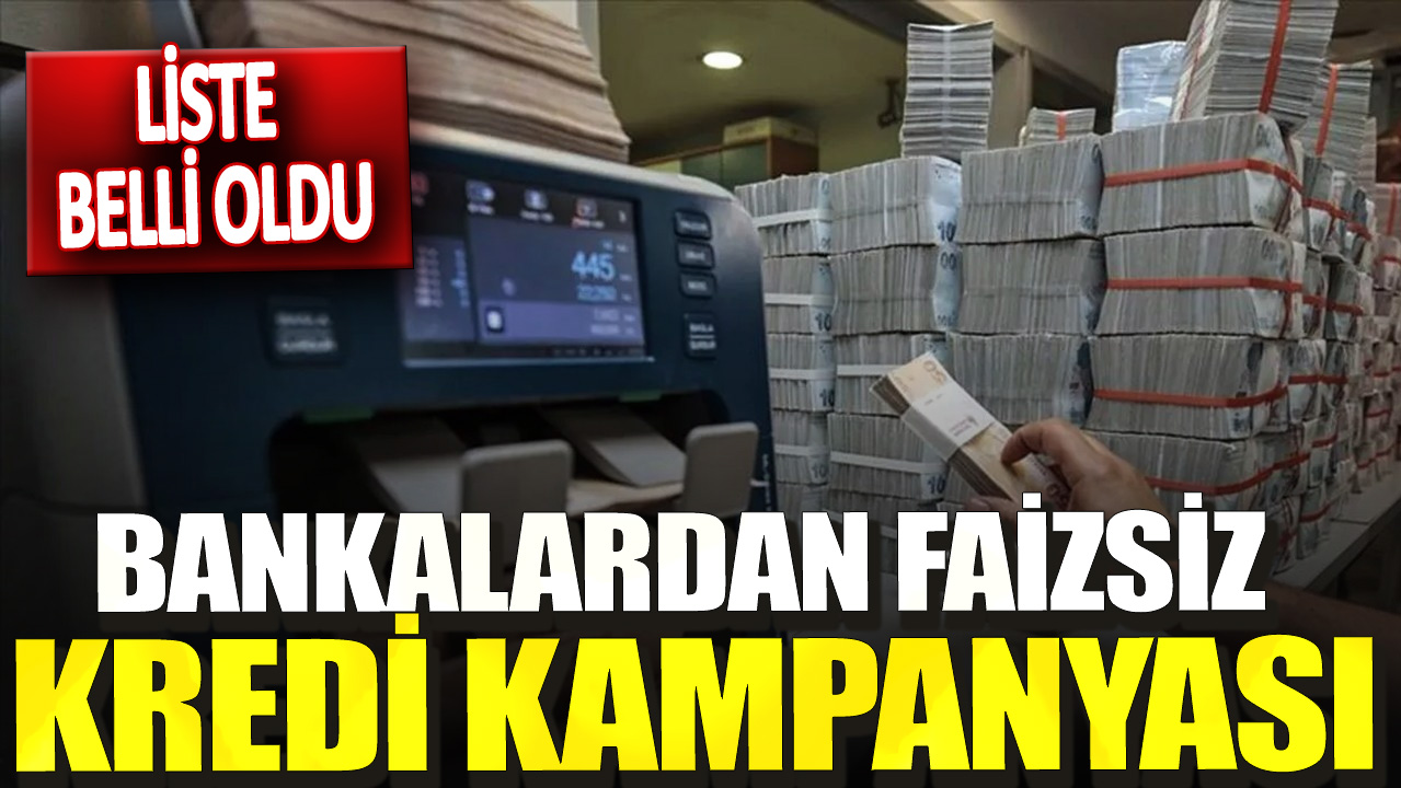 Bankalardan faizsiz kredi kampanyası! Liste belli oldu