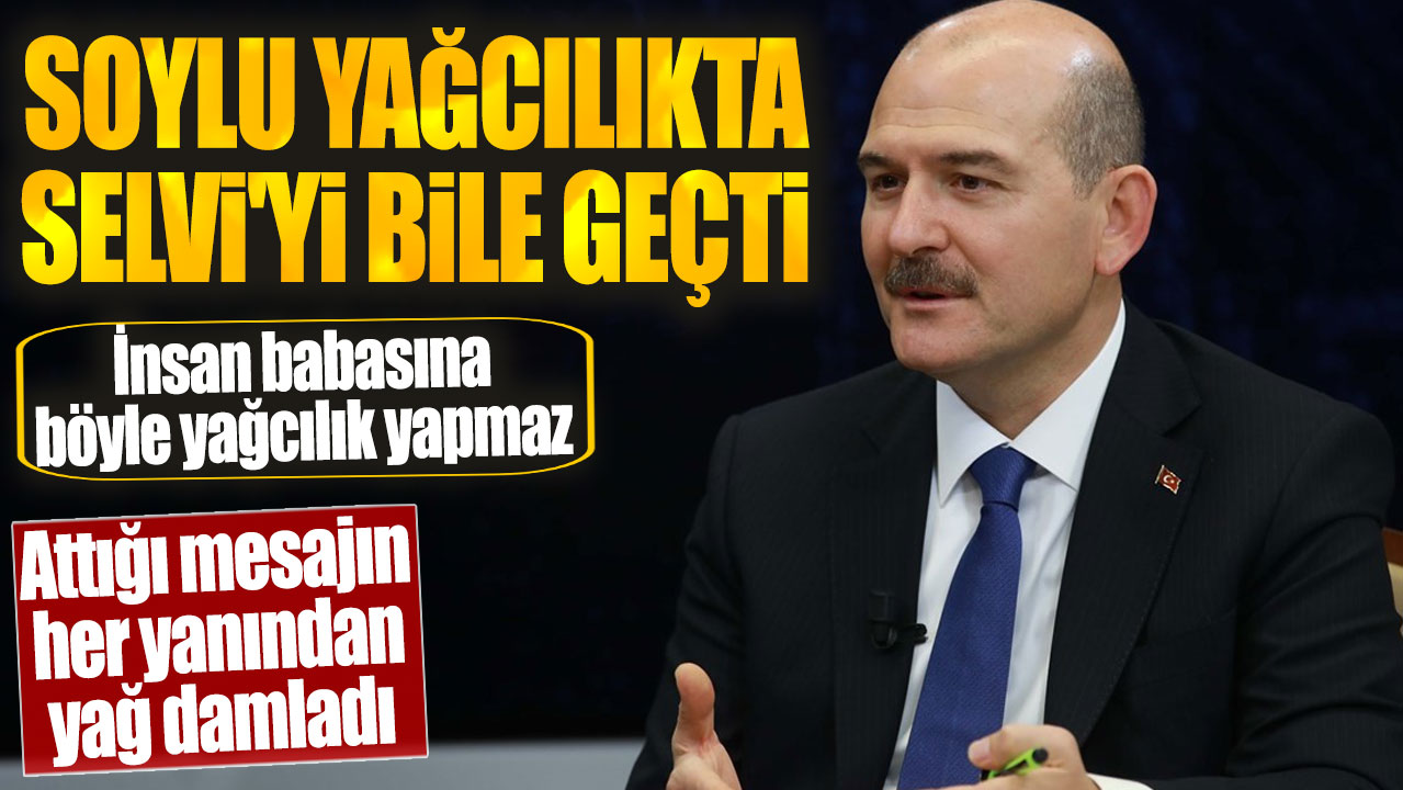 Süleyman Soylu yağcılıkta Abdulkadir Selvi'yi bile geçti! Attığı mesajın her yanından yağ damladı