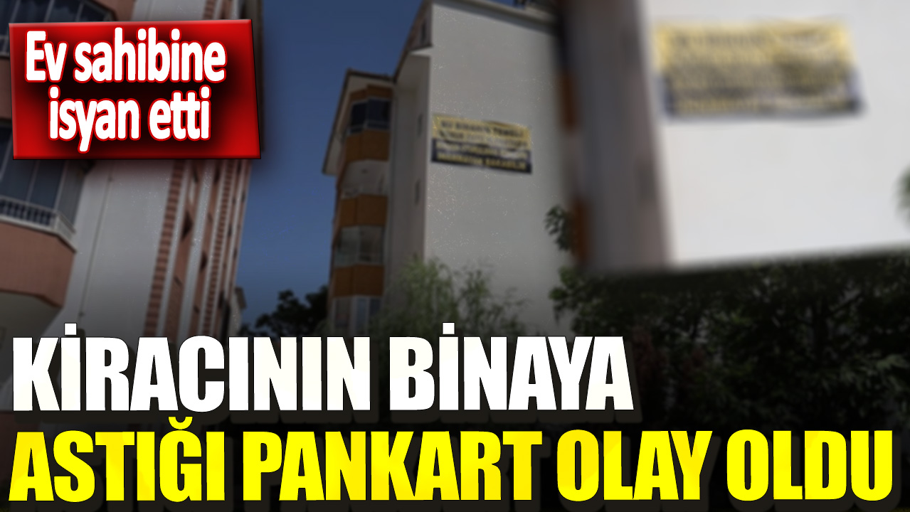 Ev sahibine isyan etti! Kiracının binaya astığı pankart olay oldu