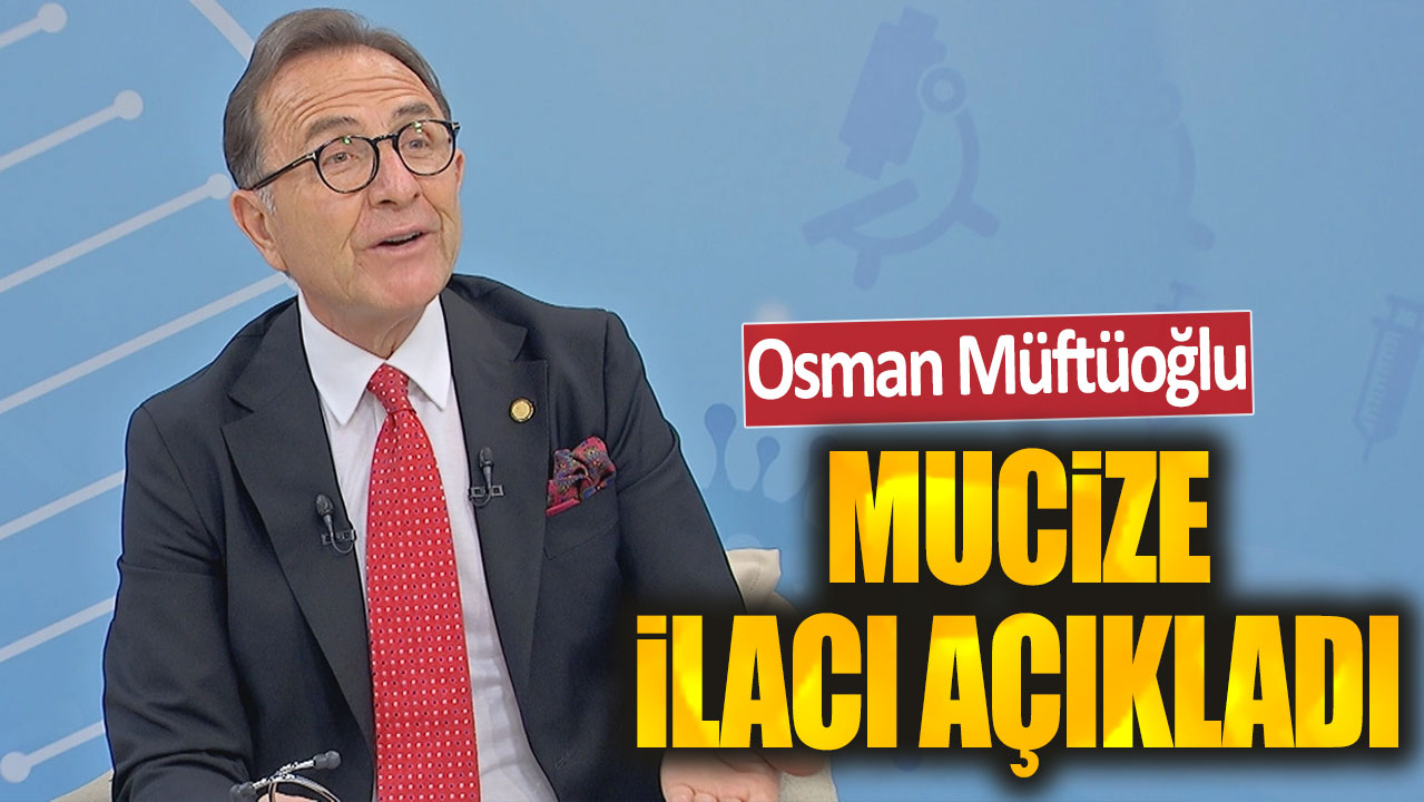 Osman Müftüoğlu'ndan mucize ilaç