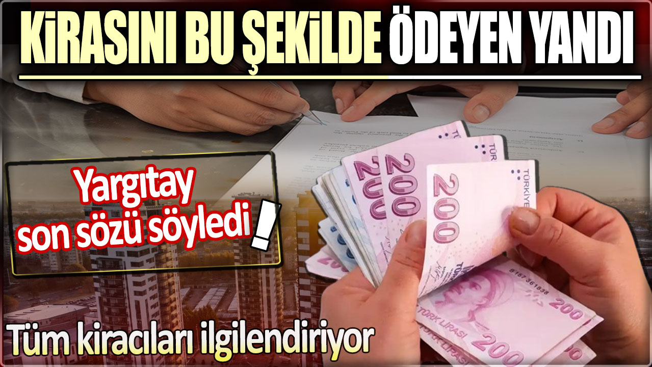 Kirasını bu şekilde ödeyen yandı: Yargıtay son sözü söyledi