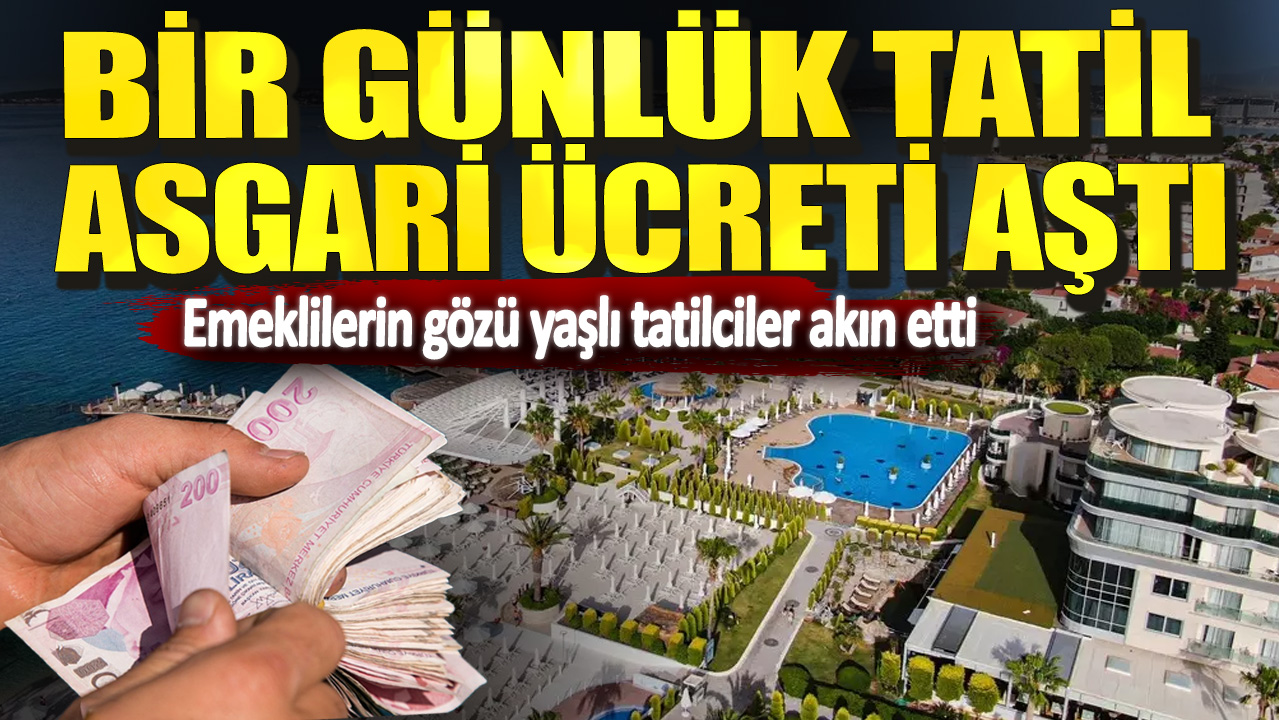 Bir günlük tatil asgari ücreti aştı. Emeklilerin gözü yaşlı tatilciler akın etti