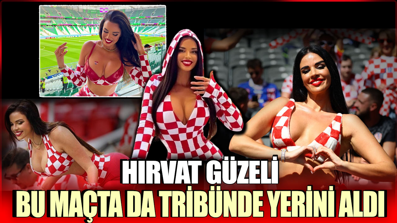 Hırvat güzeli bu maçta da tribünde yerini aldı