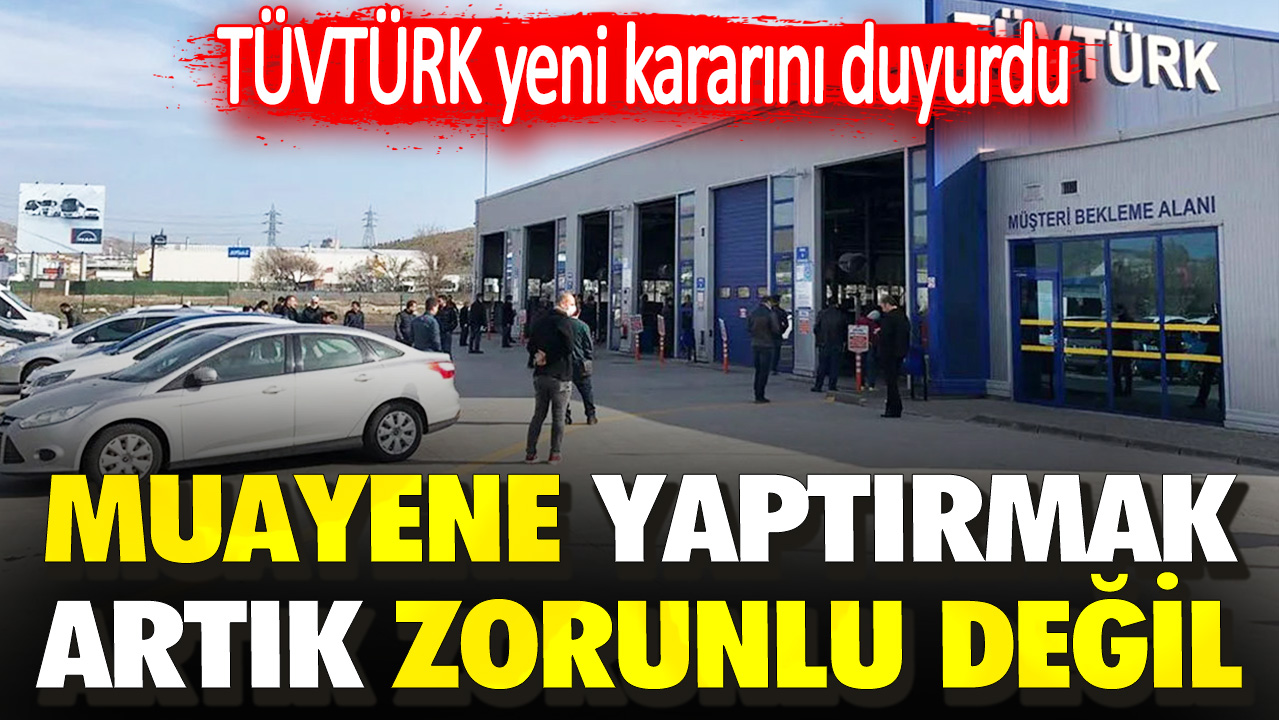 TÜVTÜRK yeni kararını duyurdu! Muayene yaptırmak artık zorunlu değil