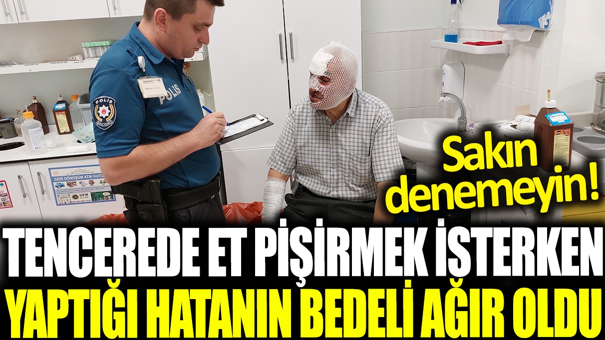 Tencerede et pişirmek isterken yaptığı hatanın bedeli ağır oldu: Sakın denemeyin!