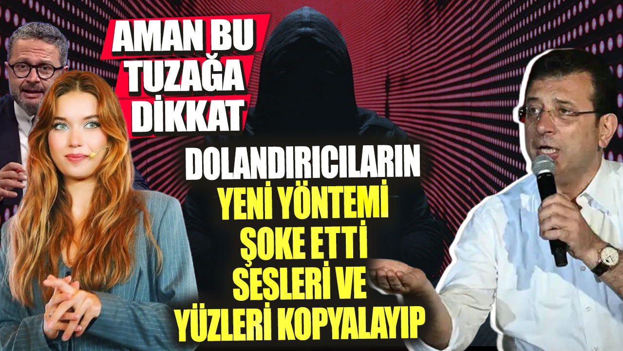 Aman bu tuzağa dikkat! Dolandırıcıların yeni yöntemi şoke etti sesleri ve yüzleri kopyalayıp