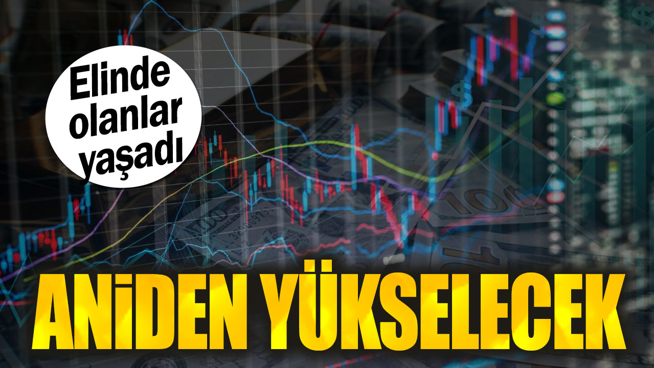 Elinde olanlar yaşadı: Aniden yükselecek