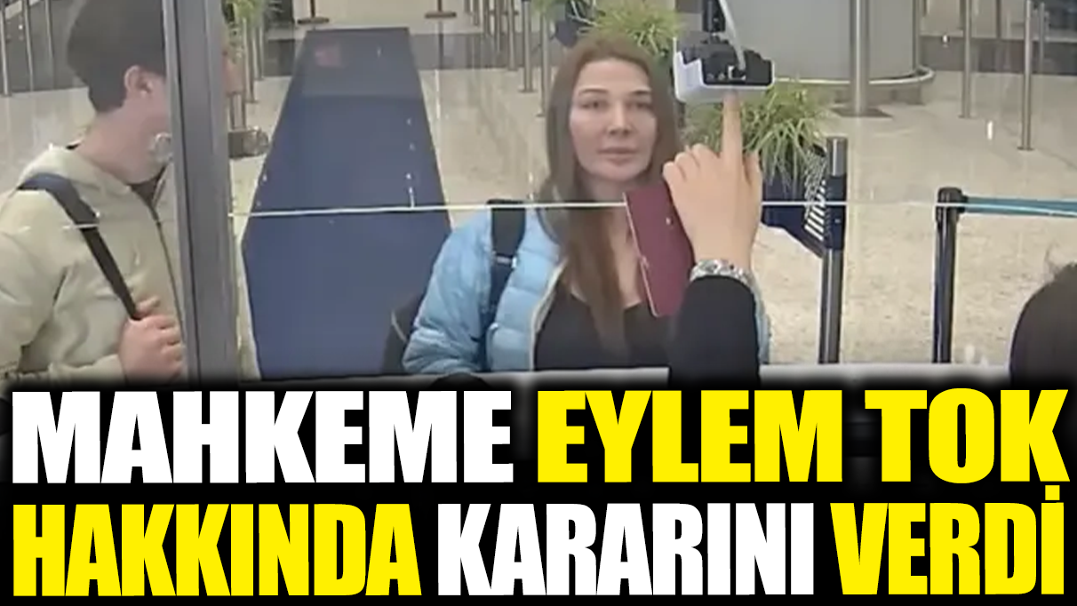 Son dakika... Eylem Tok hakkında mahkeme kararını verdi