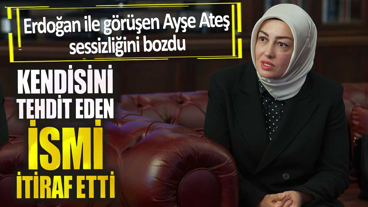 Ayşe Ateş sessizliğini bozdu! Kendisini tehdit eden ismi itiraf etti