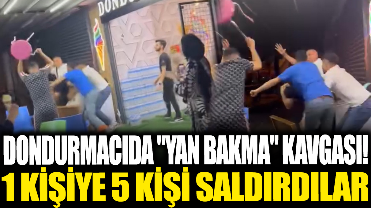 Dondurmacıda yan bakma kavgası! 1 kişi 5 kişi saldırdılar