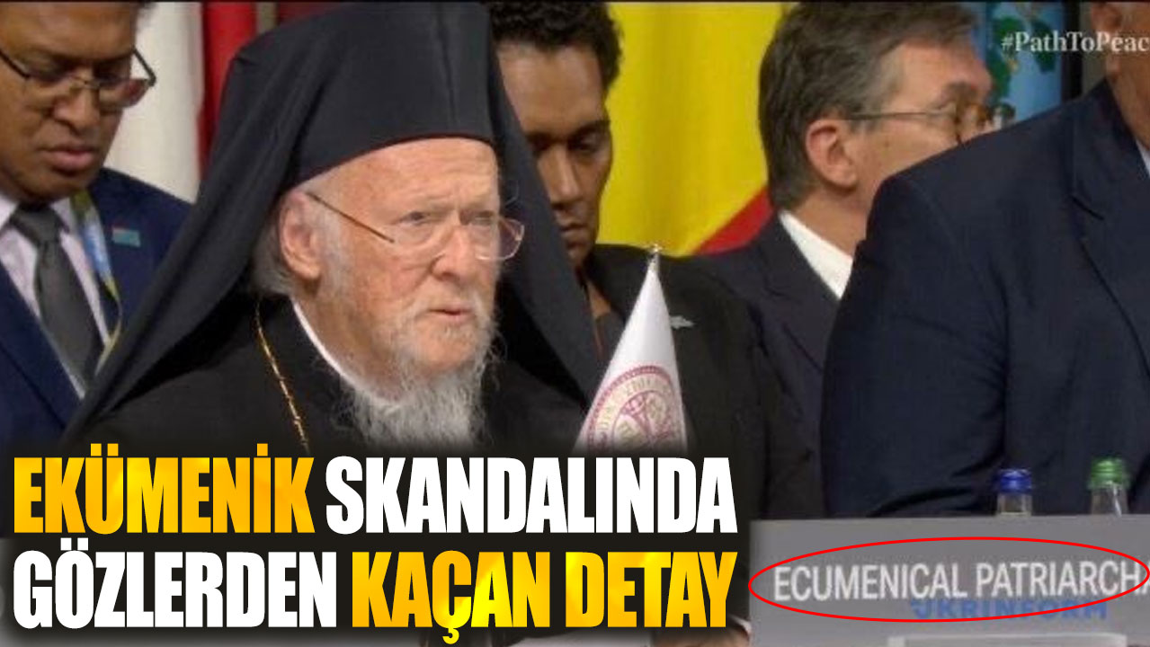 Ekümenik skandalında gözlerden kaçan detay