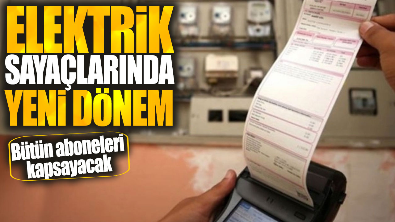 Elektrik sayaçlarında yeni dönem. Bütün aboneleri kapsayacak