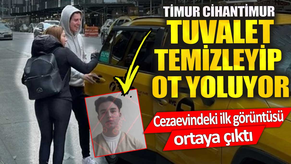 Timur Cihantimur tuvalet temizleyip ot yoluyor. Cezaevindeki ilk görüntüsü ortaya çıktı