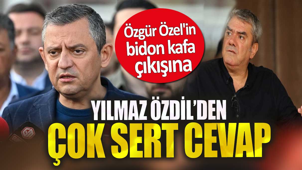 Özgür Özel'in bidon kafa çıkışına Yılmaz Özdil'den çok sert cevap