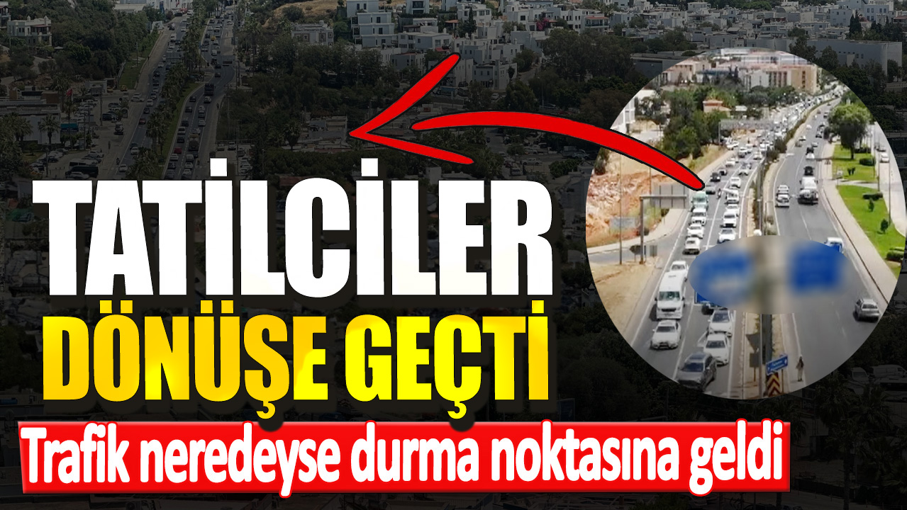 Tatilciler dönüşe geçti. Trafik neredeyse durma noktasına geldi