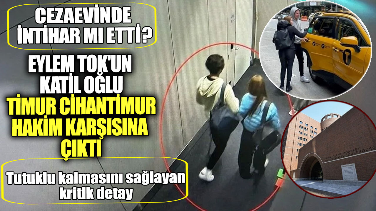 Eylem Tok'un katil oğlu Timur Cihantimur hakim karşısına çıktı. Cezaevinde intihar mı etti?