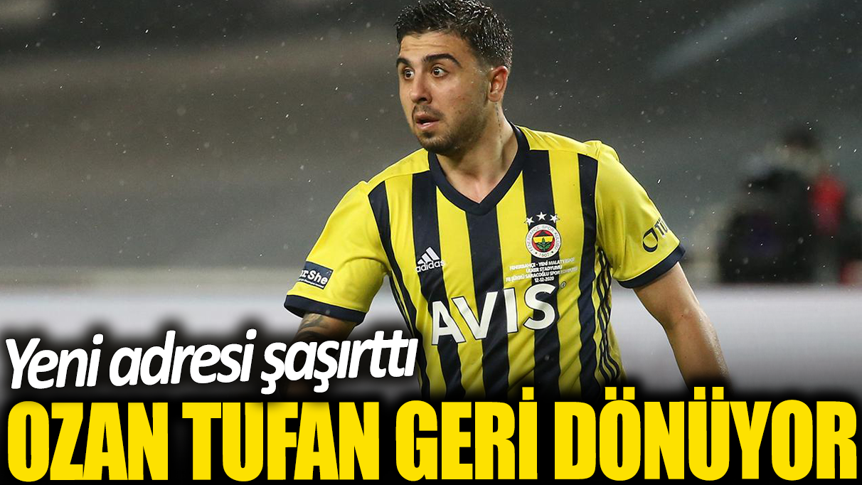 Ozan Tufan geri dönüyor: Yeni adresi şaşırttı