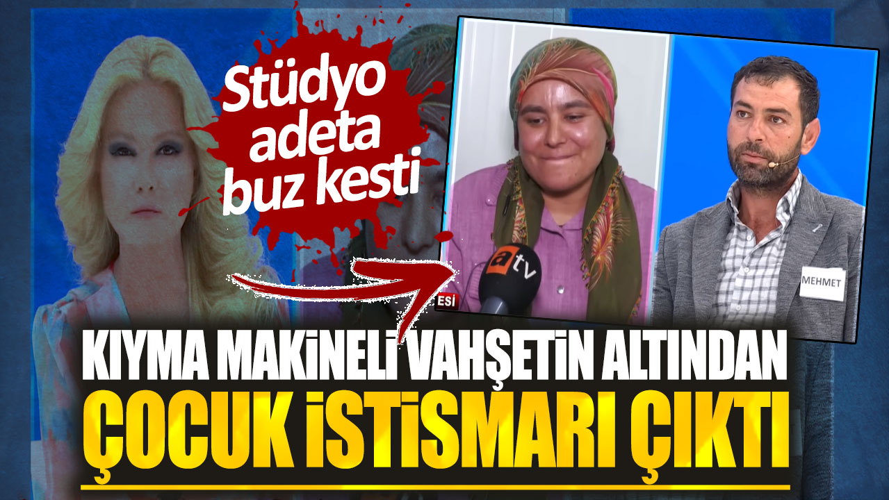 Kıyma makineli vahşetin altından çocuk istismarı çıktı: Stüdyo adeta buz kesti