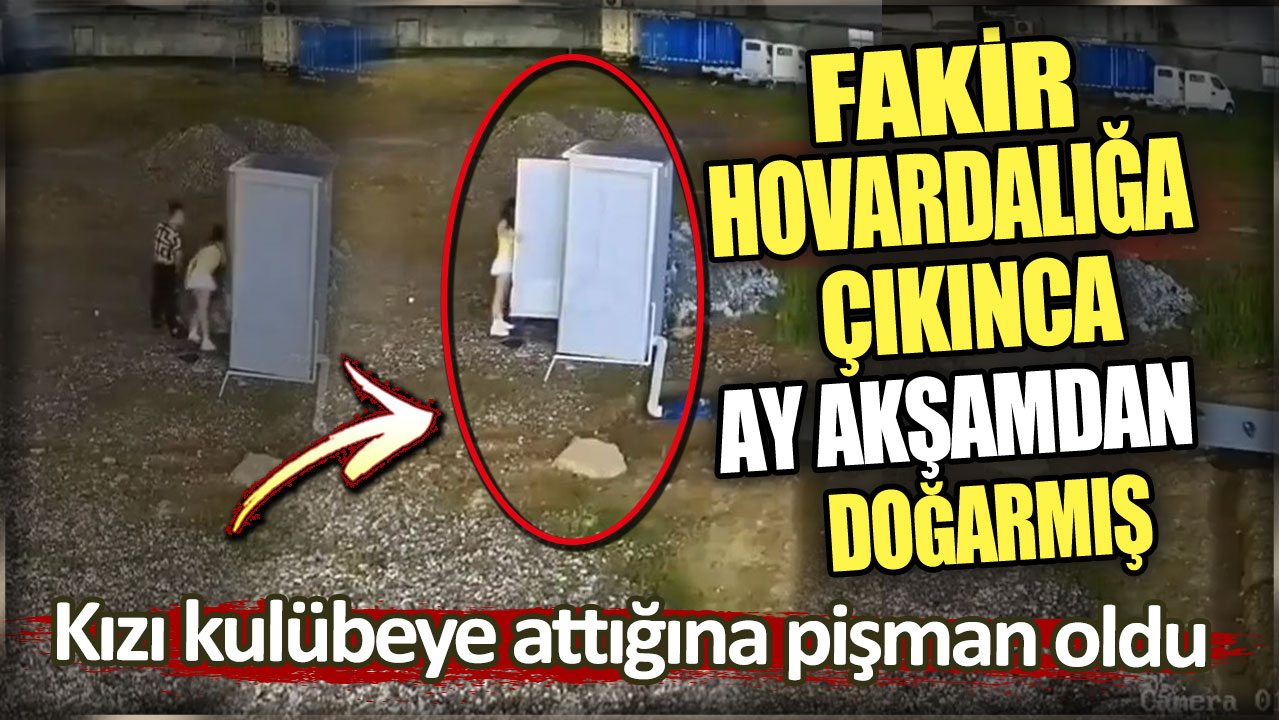 Fakir hovardalığa çıkınca ay akşamdan doğarmış. Kızı kulübeye attığına pişman oldu