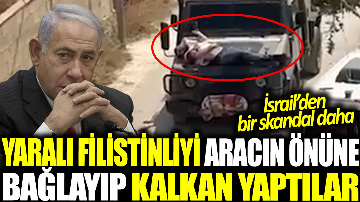 İsrail askerleri skandallara doymuyor! Yaralı Filistinliyi aracın önüne bağlayıp kalkan yaptılar