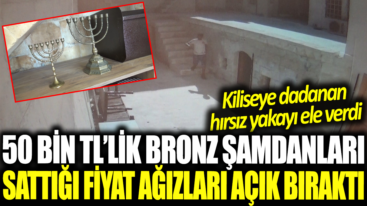 Kiliseye dadanan hırsız 50 bin TL'lik şamdanları 250 TL'ye satarken yakalandı