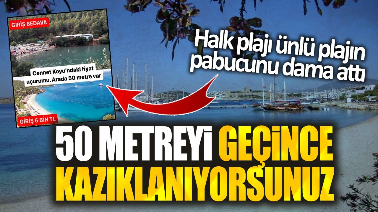 50 metreyi geçince kazıklanıyorsunuz. Halk plajı ünlü plajın pabucunu dama attı