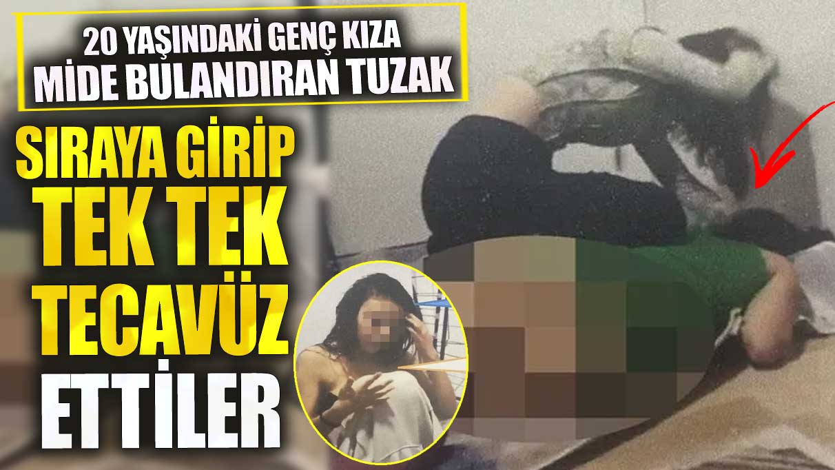 20 yaşındaki genç kıza mide bulandıran tuzak. Sıraya girip tek tek tecavüz ettiler