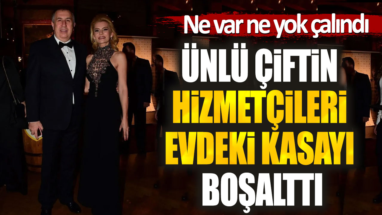 Ünlü çiftin hizmetçileri evdeki kasayı boşalttı. Ne var ne yok çalındı