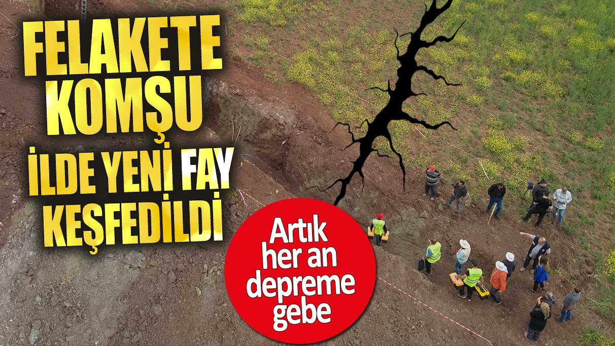 Felakete komşu ilde yeni fay keşfedildi. Artık her an depreme gebe