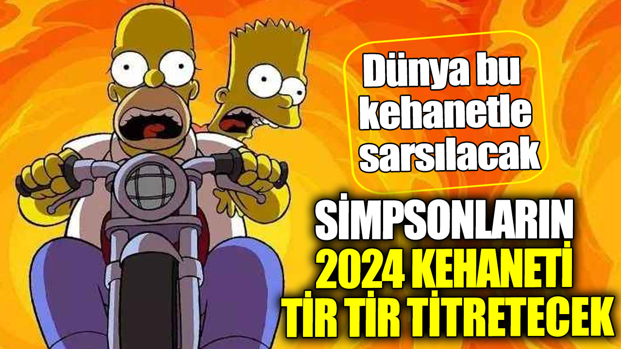 Simpsonların 2024 kehaneti tir tir titretecek. Dünya bu kehanetle sarsılacak