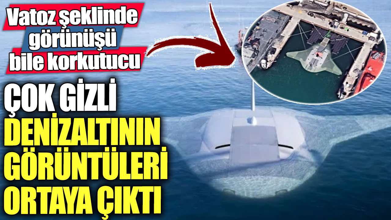 Çok gizli denizaltının görüntüleri ortaya çıktı. Vatoz şeklinde görünüşü bile korkutucu