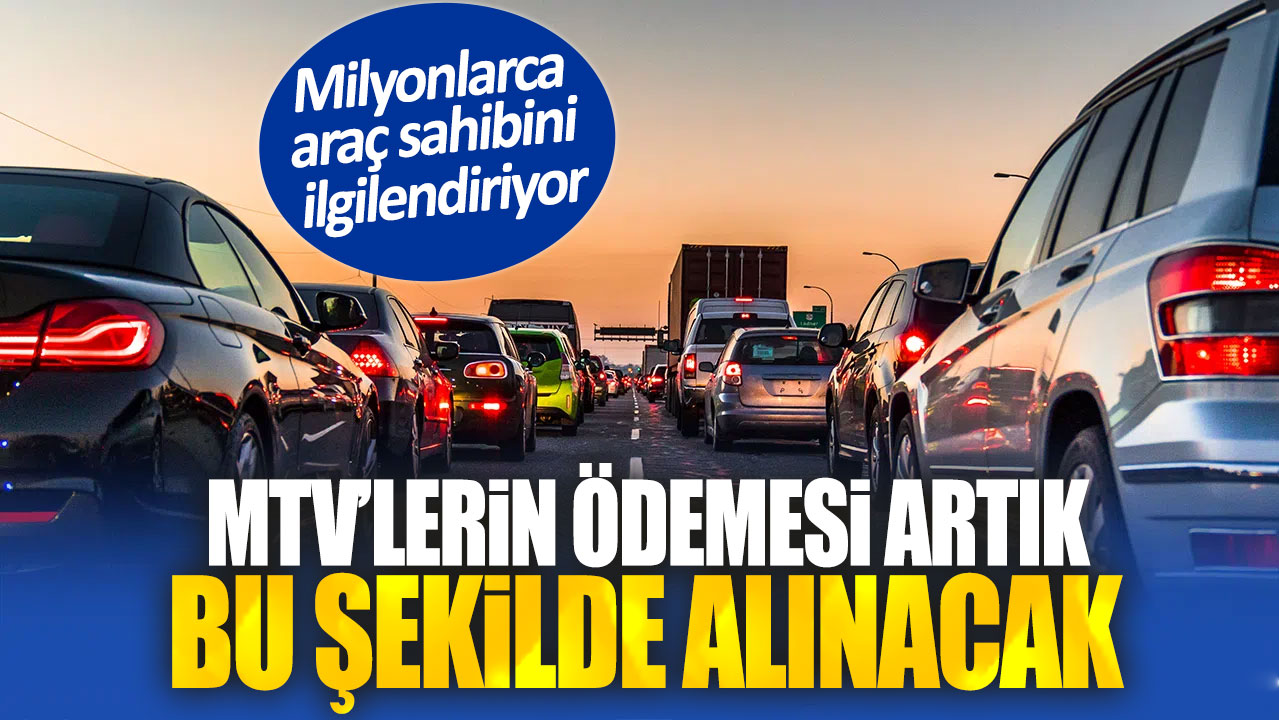 MTV’lerin ödemesi artık bu şekilde alınacak. Milyonlarca araç sahibini ilgilendiriyor