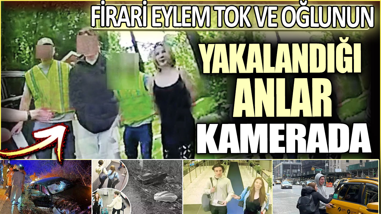 Firari Eylem Tok ve oğlunun yakalandığı anlar kamerada