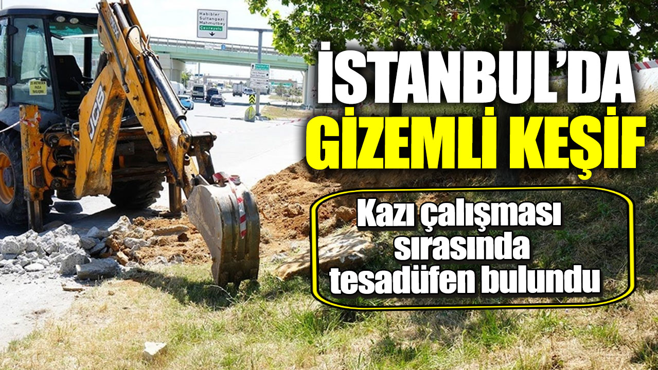 İstanbul'da gizemli keşif. Kazı çalışması sırasında tesadüfen bulundu