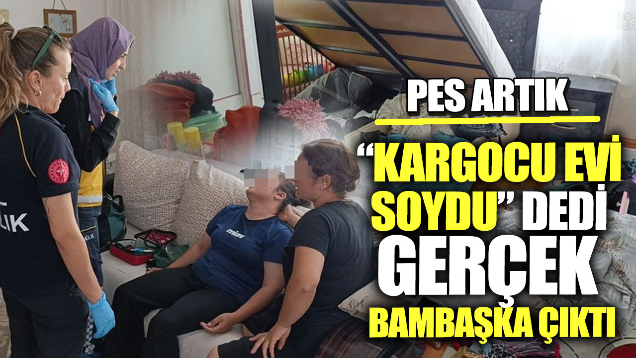 "Kargocu evi soydu" dedi gerçek bambaşka çıktı. Pes artık