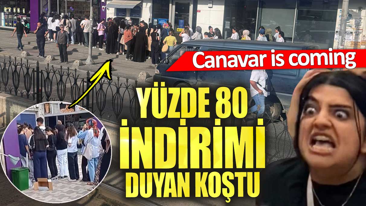 Yüzde 80 indirimi duyan koştu. Canavar is coming