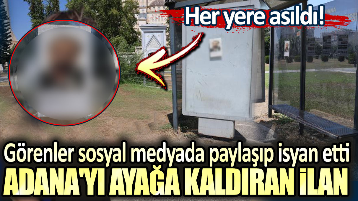 Adana'yı ayağa kaldıran ilan. Görenler sosyal medyada paylaşıp isyan etti