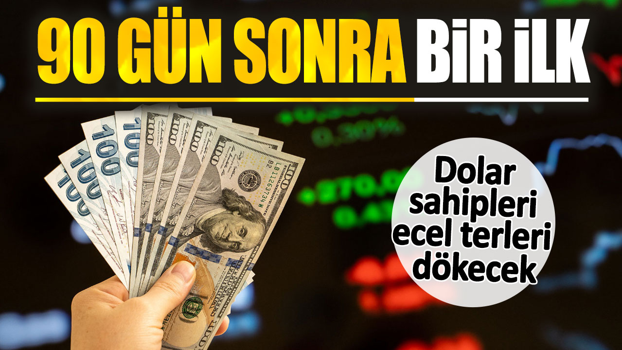 Dolar sahipleri ecel terleri dökecek. 90 gün sonra bir ilk