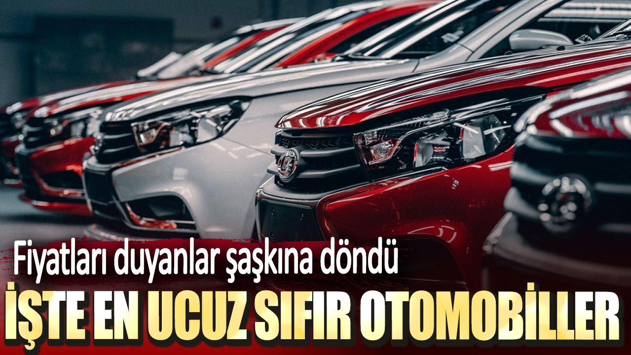 Fiyatları duyanlar şaşkına döndü. İşte en ucuz sıfır otomobiller