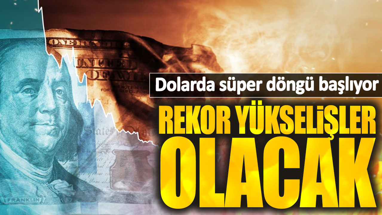 Dolarda süper döngü başlıyor. Rekor yükselişler olacak