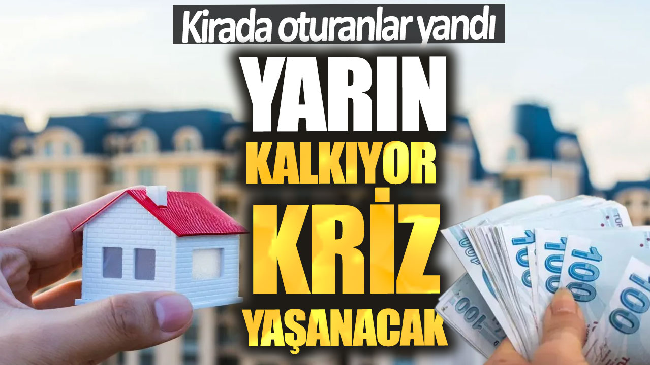 Kirada oturanlar yandı. Yarın kalkıyor kriz yaşanacak